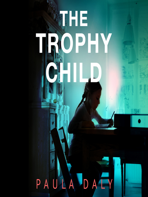 Title details for The Trophy Child by Paula Daly - Available